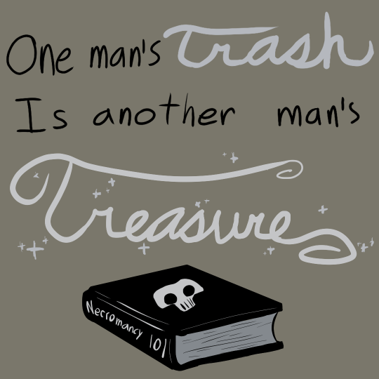 Drawing of a black book under large text. Text reads ‘One man’s trash is another man’s treasure’. The book has a skull on the cover, and the spine reads ‘Necromancy 101’.